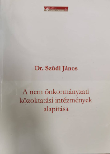 A nem önkormányzati közoktatási intézmények alapítása - Dr. Szüdi János