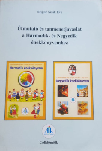 Szijjné Sisak Éva: Útmutató és tanmenetjavaslat a Harmadik- és Negyedik énekkönyvemhez