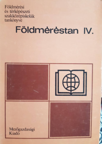 Földméréstan IV. a 23-101 földmérési szak számára (Földmérési és térképészeti szakközépiskolák tankönyve) - Dr. Balázs László, Szentesi András