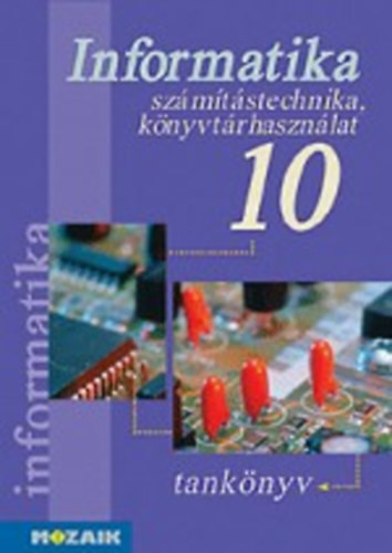 Informatika 10. számítástechnika,könyvtárhasználat-tankönyv - Rozgonyi-Borus Ferenc-Dr. Kokas Károly