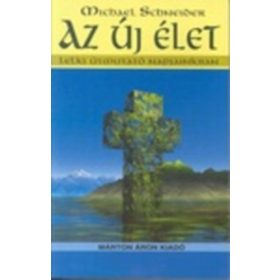   Michael Schneider: Az új élet - lelki útmutató napjainkban