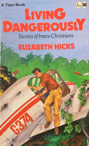 Living dangerously - Stories of brave Christians - Elizabeth Hicks
