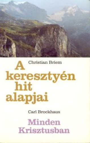 A keresztyén hit alapjai - Minden Krisztusban - Carl Brockhaus; Christian Briem