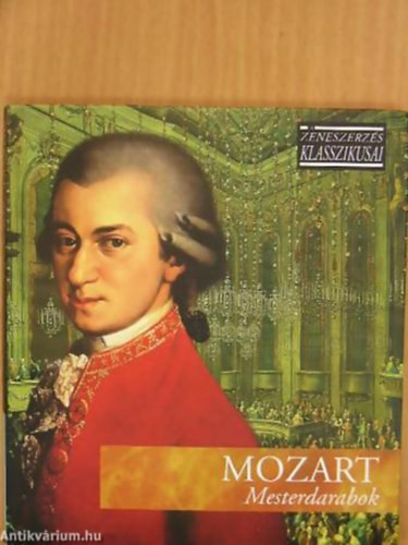 Mozart: Mesterdarabok (A zeneszerzés klasszikusai)- CD melléklettel - 