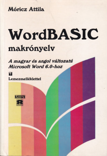 WordBASIC makrónyelv - A magyar és angol változatú Microsoft Word 6.0-hoz - Móricz Attila