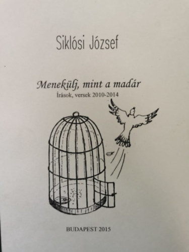 Menekülj, mint a madár - Siklósi József