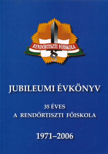 Jubileumi évkönyv - 35 éves a Rendőrtiszti Főiskola - Budaházi Árpád