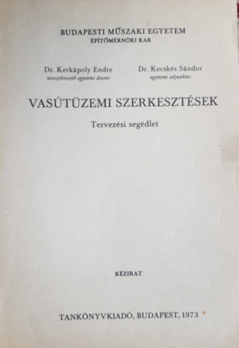 Vasútüzemi szerkesztések - Tervezési segédlet - DR. Kerkápoly Endre, Dr. Kecskés Sándor