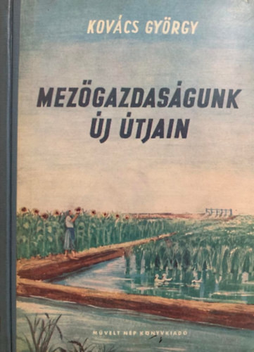 Mezőgazdaságunk új útjain - Kovács György