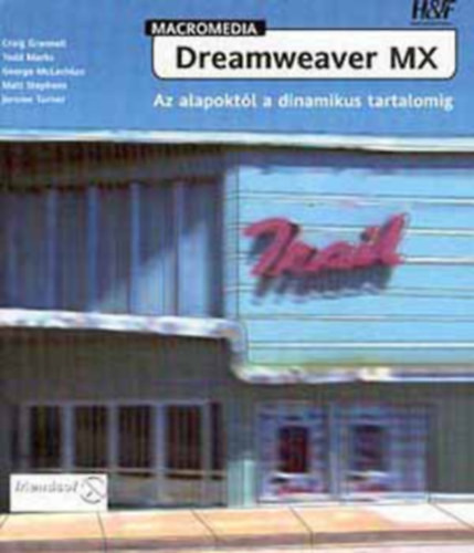 Macromedia Dreamweaver MX: Az alapoktól a dinamikus tartalomig - Grannell-Marks-McLachlan