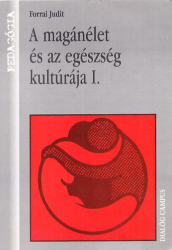 A magánélet és az egészség kultúrája I. - Forrai Judit