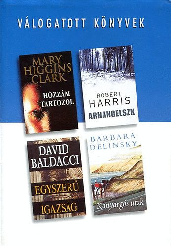 Válogatott könyvek - Hozzám tartozol, Arhangelszk, Egyszerű igazság - D. Baldacci; Delinsky; R. Harris; M.H. Clark