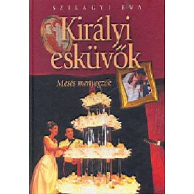 Szilágyi Éva: Királyi esküvők - mesés menyegzők