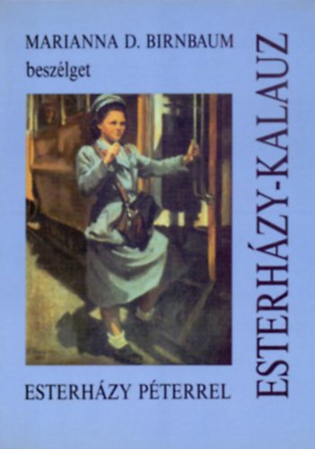 Esterházy-kalauz (Marianna D. Birnbaum beszélget Esterházy Péterrel) - Marianna D. Birnbaum