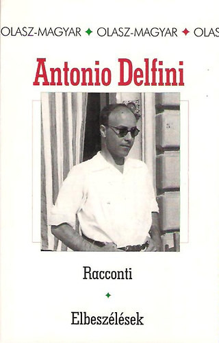 Racconti-Elbeszélések - Antonio Delfini