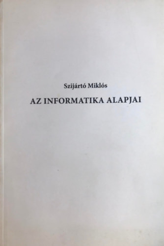 Az informatika alapjai - jegyzet - Szijártó Miklós
