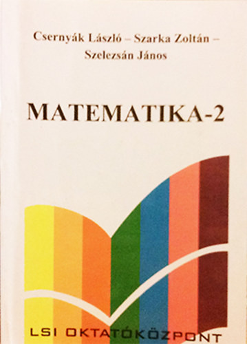 Matematika-2 Analízis - Dr. Csernyák László - Dr. Szarka Zoltán - Dr. Szelezsán János