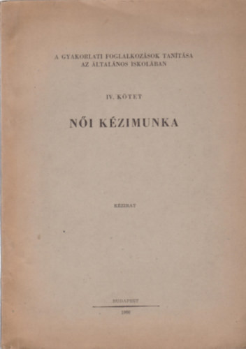 Női kézimunka - A gyakorlati foglalkozások tanítása az általános iskolában IV. kötet - Hajdú Teréz