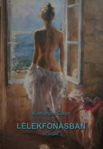 Kormányos Gábor: Lélekfonásban