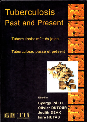 Tuberculosis: múlt és jelen - Past and Present - Passé et present (többnyelvű) - Olivier-Deák Judit-Hutás Imre Pálfi György-Dutouor