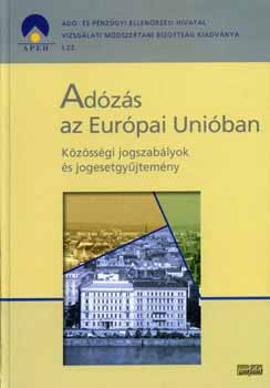 Adózás az Európai Unióban - Közösségi jogszabályok és jogesetgyűjt. - Dr. /szerk./ Reményi Gábor