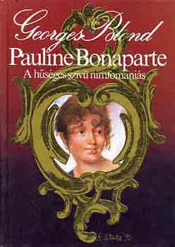 Pauline Bonaparte, a hűséges szívű nimfomániás - Georges Blond