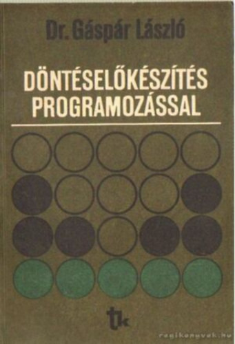 Döntéselőkészítés programozással - Dr. Gáspár László (szerkesztő)