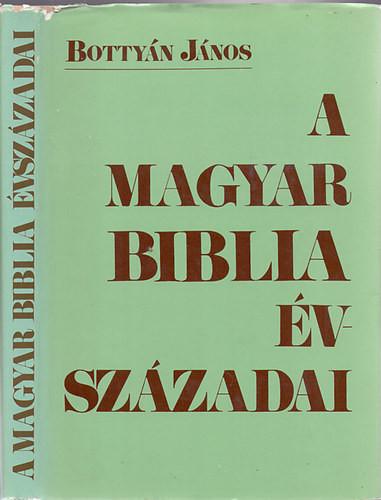 A magyar Biblia évszázadai - Bottyán János