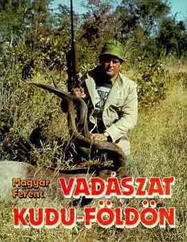 Vadászat Kudu-földön - Magyar Ferenc