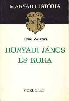 Hunyadi János és kora (magyar história) - Teke Zsuzsa