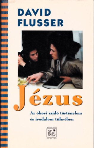 Jézus - Az ókori zsidó történelem és irodalom tükrében - David Flusser