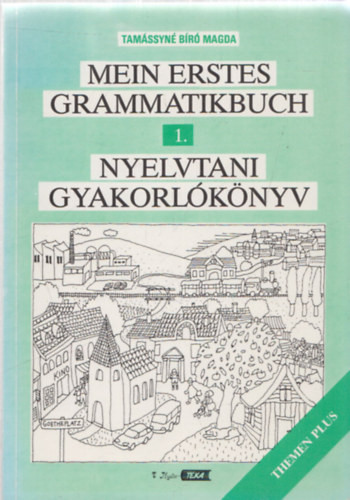 Mein erstes Grammatikbuch - Nyelvtani gyakorlókönyv 1. (Themen Plus) - Tamássyné Bíró Magda
