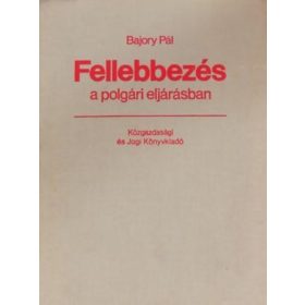 Fellebbezés a polgári eljárásban - Bajory Pál
