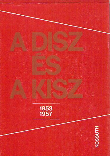 A DISZ és a KISZ 1953-1957 - Feitl István; Ólmosi Zoltán