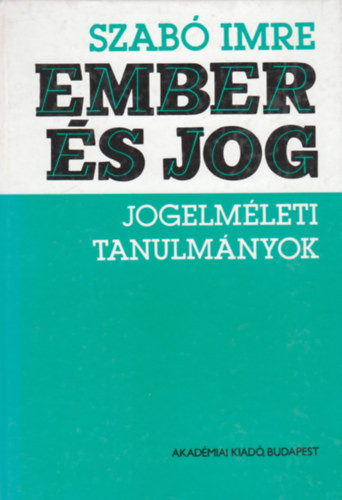 Ember és jog (jogelméleti tanulmányok) - Szabó Imre