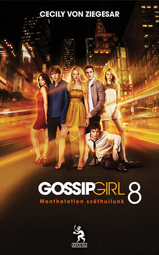 Gossip Girl 8. - Menthetetlen széthullunk - Cecily von Ziegesar
