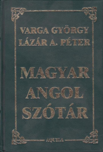Magyar-angol kéziszótár / Hungarian English desk dictionary - Varga György - Lázár A. Péter