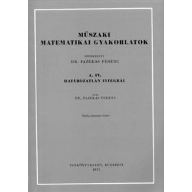   Műszaki matematikai gyakorlatok A.IV.: Határozatlan integrál - Fazekas Ferenc
