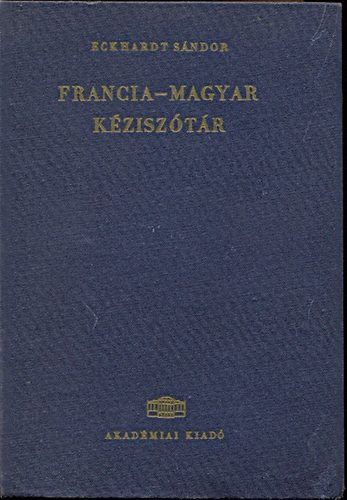 Francia-magyar kéziszótár - Eckhardt Sándor