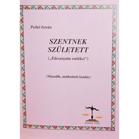   Szentnek született - 'Édesanyám emlékei' - Pethő István