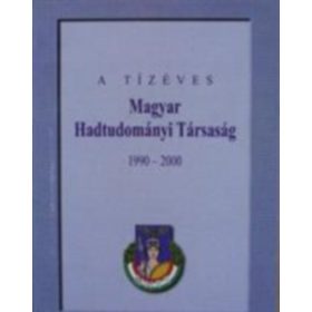 A tízéves Magyar Hadtudományi Társaság - Budapest