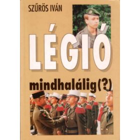 Légió mindhalálig(?) - Szűrös István