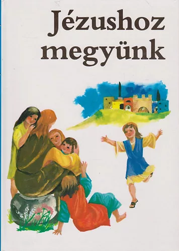 Jézushoz megyünk (kis katekizmus elsőáldozási előkészítővel) - Apostoli Szentszék Könyvkiadó