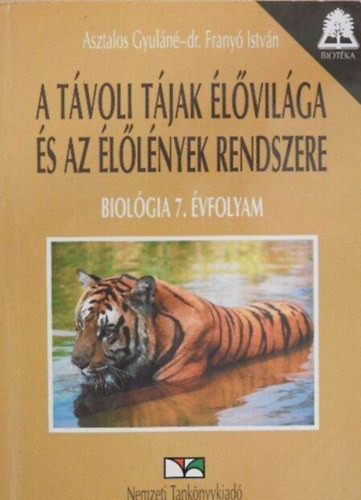 A távoli tájak élővilága és az élőlények rendszere Biológia 7.-01032/1 - Asztalos Gyné; dr. Franyó I