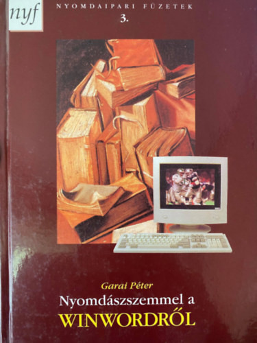 Nyomdászszemmel a WinWordről - Garai Péter, Szerk.: Dr. Gara Miklós