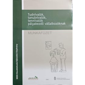  Tudnivalók, tanulnivalók, tennivalók pályakezdő vállalkozóknak (munkafüzet) - Földesi Eszter, Horváth Anna, Sellei Anna