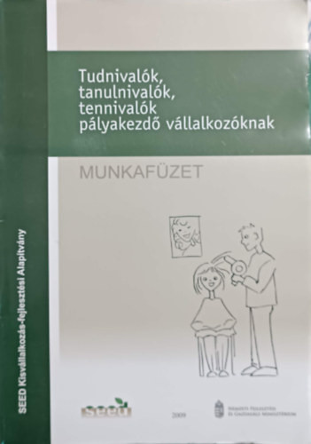 Tudnivalók, tanulnivalók, tennivalók pályakezdő vállalkozóknak (munkafüzet) - Földesi Eszter, Horváth Anna, Sellei Anna