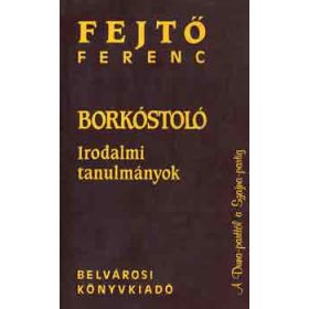 Borkóstoló (Irodalmi tanulmányok) - Fejtő Ferenc
