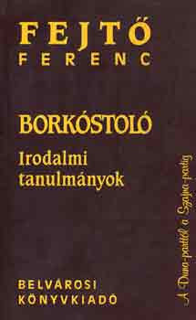 Borkóstoló (Irodalmi tanulmányok) - Fejtő Ferenc
