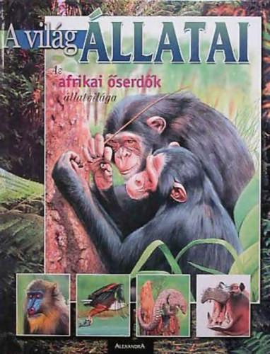 A világ állatai-Az afrikai őserdők állatvilága - A.arzuffi/A.Razzi